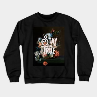 Stay True Crewneck Sweatshirt